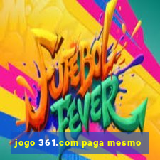 jogo 361.com paga mesmo